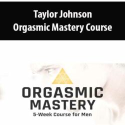 Taylor Johnson - Orgasmic Mastery Course