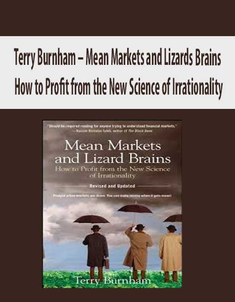 Terry Burnham – Mean Markets and Lizards Brains. How to Profit from the New Science of Irrationality