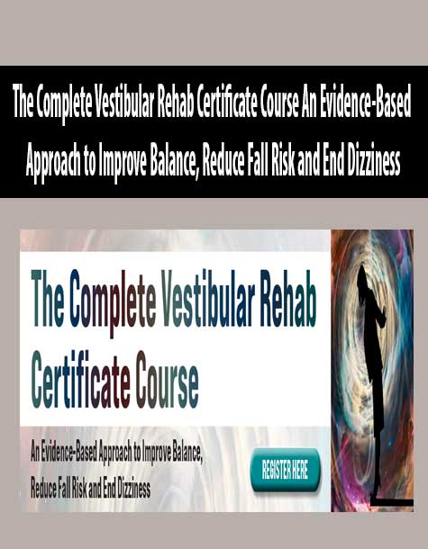 The Complete Vestibular Rehab Certificate Course An Evidence-Based Approach to Improve Balance, Reduce Fall Risk and End Dizziness
