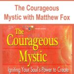 The Courageous Mystic with Matthew Fox
