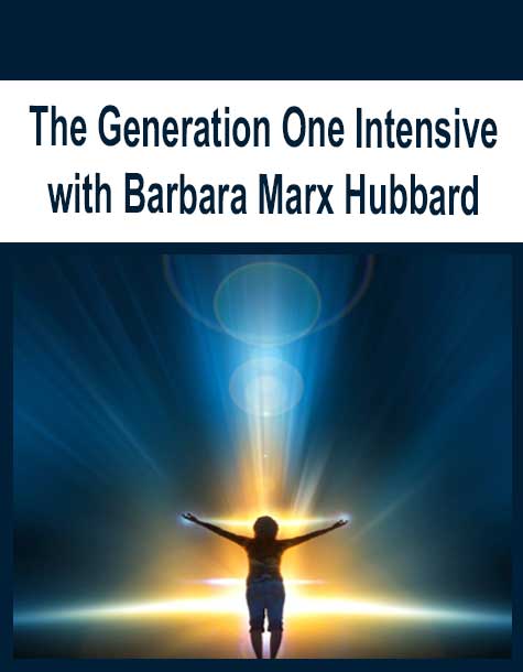 The Generation One Intensive with Barbara Marx Hubbard