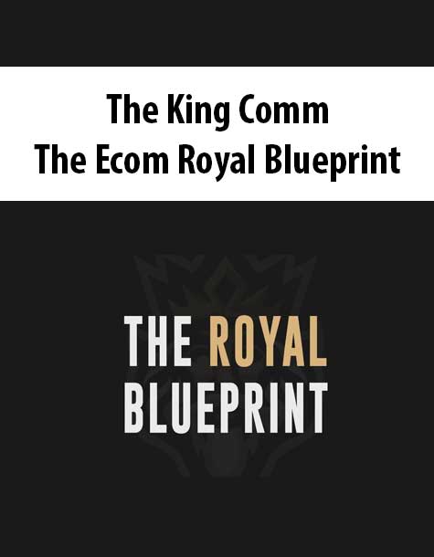 The King Comm – The Ecom Royal Blueprint