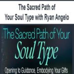 The Sacred Path of Your Soul Type with Ryan Angelo