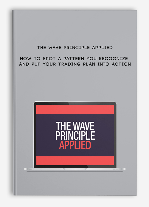 The Wave Principle Applied — How to Spot a Pattern You Recognize and Put Your Trading Plan into Action
