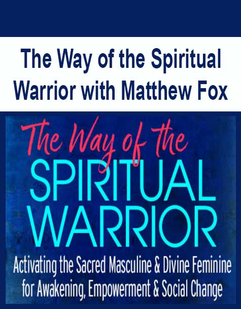 The Way of the Spiritual Warrior with Matthew Fox