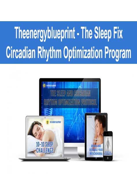 Theenergyblueprint - The Sleep Fix - Circadian Rhythm Optimization Program Theenergyblueprint - The Sleep Fix - Circadian Rhythm Optimization Program
