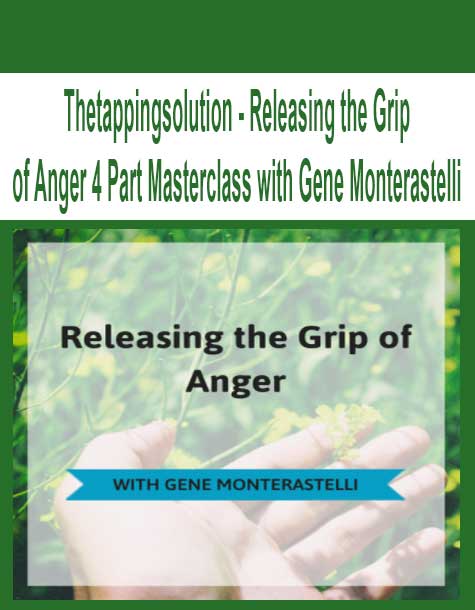 Thetappingsolution - Releasing the Grip of Anger 4 Part Masterclass with Gene Monterastelli