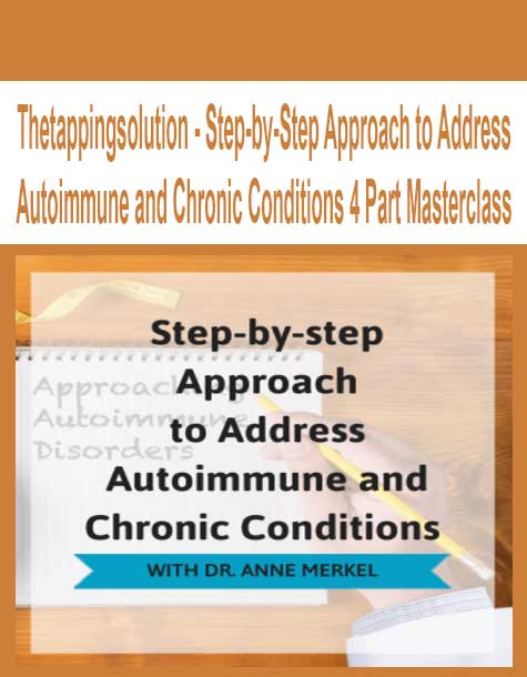 Thetappingsolution - Step-by-Step Approach to Address Autoimmune and Chronic Conditions 4 Part Masterclass