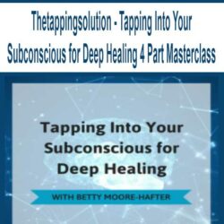 Thetappingsolution - Tapping Into Your Subconscious for Deep Healing 4 Part Masterclass
