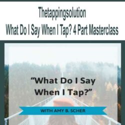 Thetappingsolution - What Do I Say When I Tap? 4 Part Masterclass