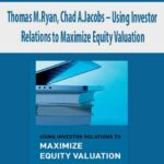 Thomas-M.Ryan,-Chad-A.Jacobs-Using-Investor-Relations-to-Maximize-Equity-Valuation