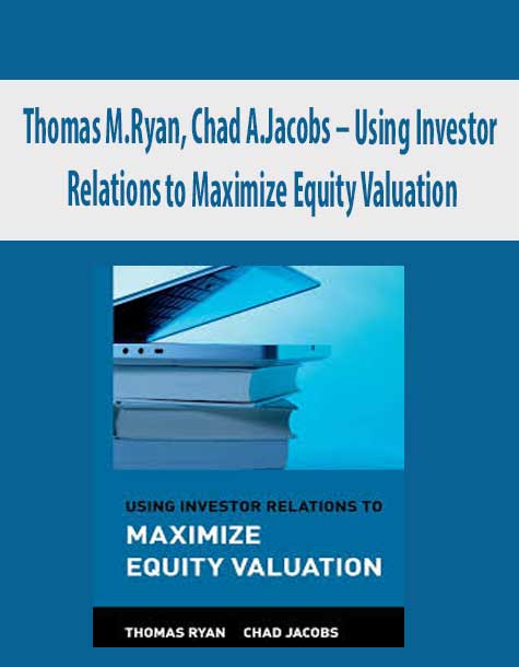 Thomas M.Ryan, Chad A.Jacobs – Using Investor Relations to Maximize Equity Valuation