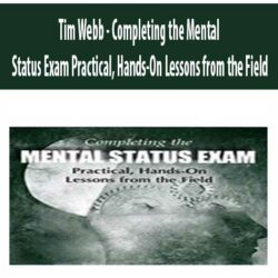 Tim Webb - Completing the Mental Status Exam Practical, Hands-On Lessons from the Field