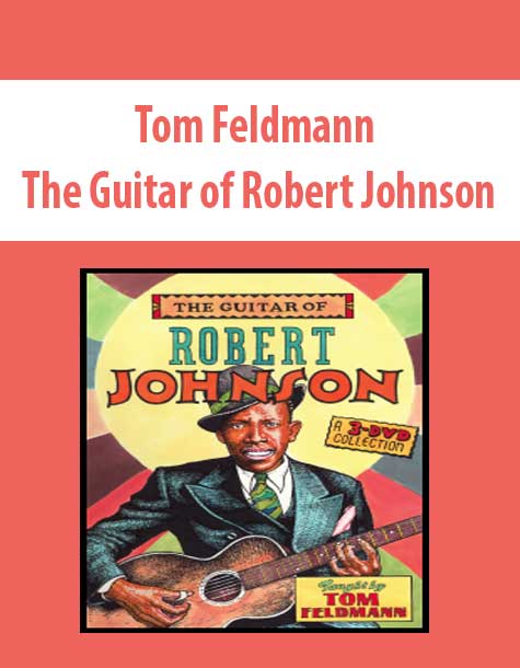 Tom Feldmann •The Guitar of Robert Johnson