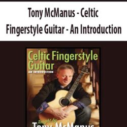 Tony McManus - Celtic Fingerstyle Guitar - An Introduction