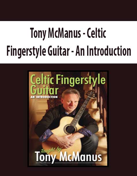 Tony McManus - Celtic Fingerstyle Guitar - An Introduction