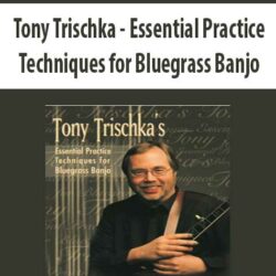 Tony Trischka - Essential Practice Techniques for Bluegrass Banjo