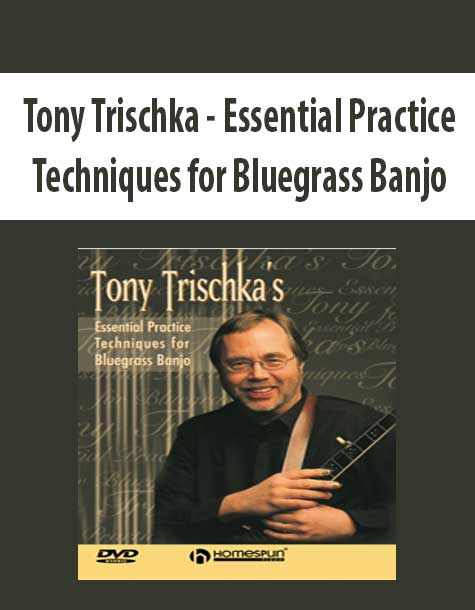 Tony Trischka - Essential Practice Techniques for Bluegrass Banjo