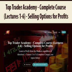 Top Trader Academy - Complete Course (Lectures 1-6) - Selling Options for Profits