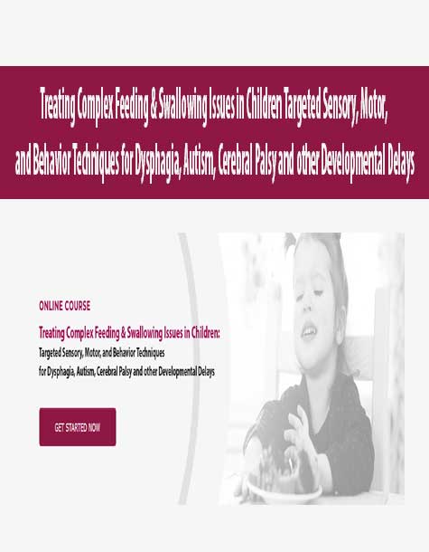 Treating-Complex-Feeding-&-Swallowing-Issues-in-Children-Targeted-Sensory,-Motor,-and-Behavior-Techniques-for-Dysphagia,-Autism,-Cerebral-Palsy-and-other-Developmental-Delays Treating Complex Feeding & Swallowing Issues in Children Targeted Sensory, Motor, and Behavior Techniques for Dysphagia, Autism, Cerebral Palsy and other Developmental Delays