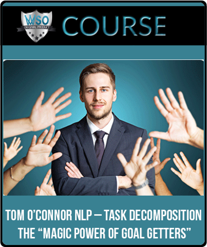 Tom O’Connor NLP – Task Decomposition The “Magic Power of Goal Getters”