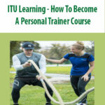 ITU Learning – How To Become A Personal Trainer Course