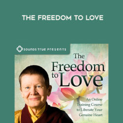 Pema Chödrön – THE FREEDOM TO LOVE