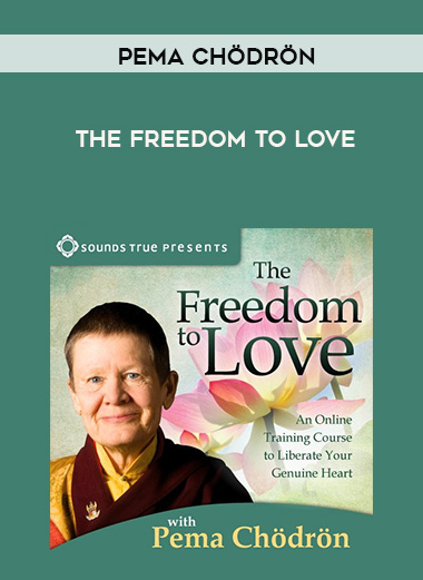Pema Chödrön – THE FREEDOM TO LOVE