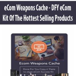 eCom Weapons Cache - DFY eCom Kit Of The Hottest Selling Products