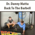Dr. Danny Matta – Back To The Barbell