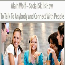 Alain Wolf – Social Skills How To Talk To Anybody and Connect With People
