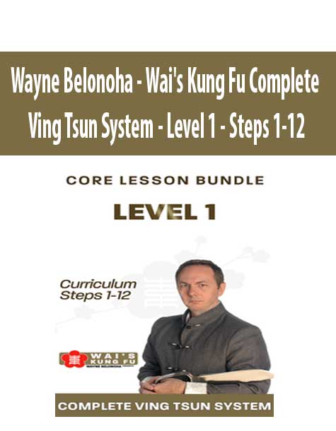 Wayne Belonoha - Wai's Kung Fu Complete Ving Tsun System - Level 1 - Steps 1-12