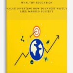 Wealthy Education Value Investing How to Invest Wisely Like Warren Buffett