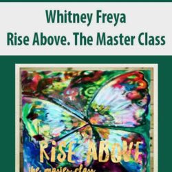 Whitney Freya - Rise Above. The Master Class