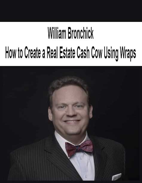 William Bronchick - How to Create a Real Estate Cash Cow Using Wraps