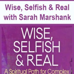 Wise, Selfish & Real with Sarah Marshank