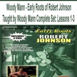 Woody Mann - Early Roots of Robert Johnson - Taught by Woody Mann Complete Set