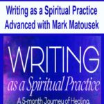 Writing as a Spiritual Practice Advanced with Mark Matousek