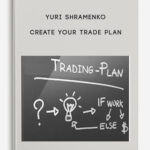Yuri Shramenko Create Your Trade Plan