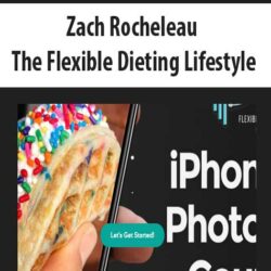 Zach Rocheleau - The Flexible Dieting Lifestyle