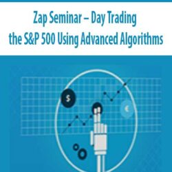 Zap Seminar – Day Trading the S&P 500 Using Advanced Algorithms