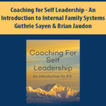 Coaching-for-Self-Leadership-An-Introduction-to-Internal-Family-Systems-By-Guthrie-Sayen-Brian-Jaudo.jpg