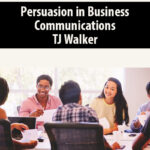 Persuasion-in-Business-Communications-By-TJ-Walker.jpg