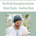 The-Daily-Disruption-System-By-Brian-Begin-Fearless-Man.jpg