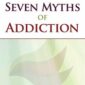 The Seven Myths of Addiction - Gabor Maté