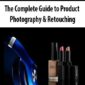 The Complete Guide to Product Photography & Retouching