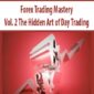 Forex Trading Mastery Vol. 2 The Hidden Art of Day Trading