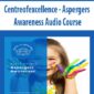 Centreofexcellence - Aspergers Awareness Audio Course