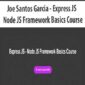 Joe Santos Garcia - Express JS - Node JS Framework Basics Course