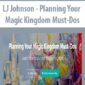 LJ Johnson - Planning Your Magic Kingdom Must-Dos